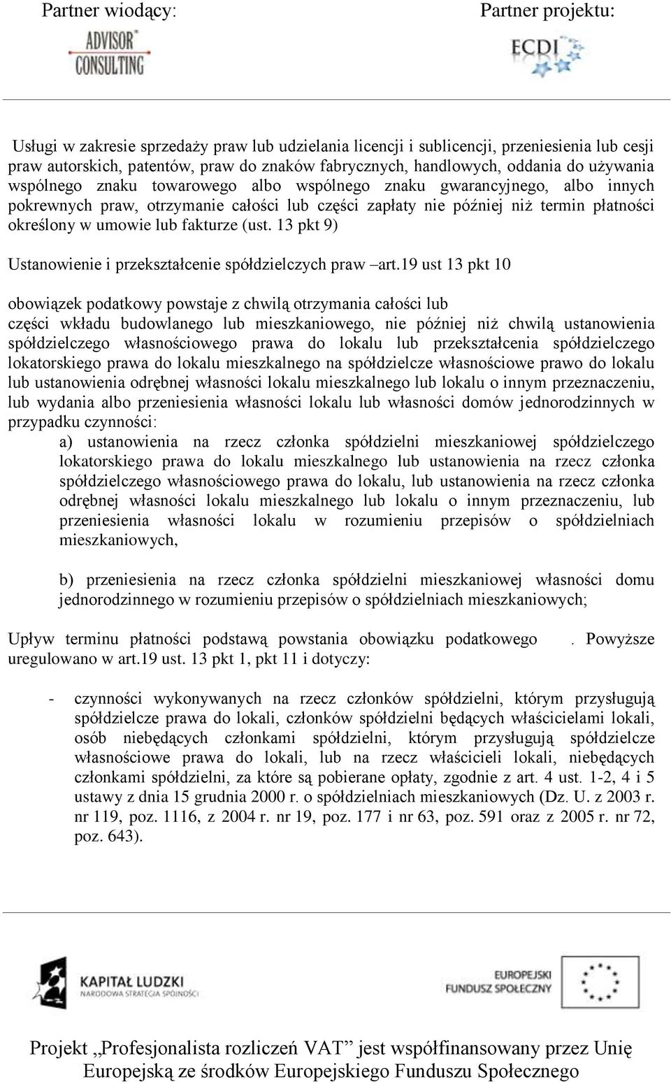 13 pkt 9) Ustanowienie i przekształcenie spółdzielczych praw art.