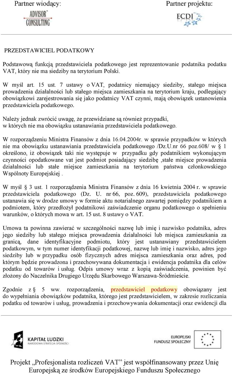 VAT czynni, mają obowiązek ustanowienia przedstawiciela podatkowego.