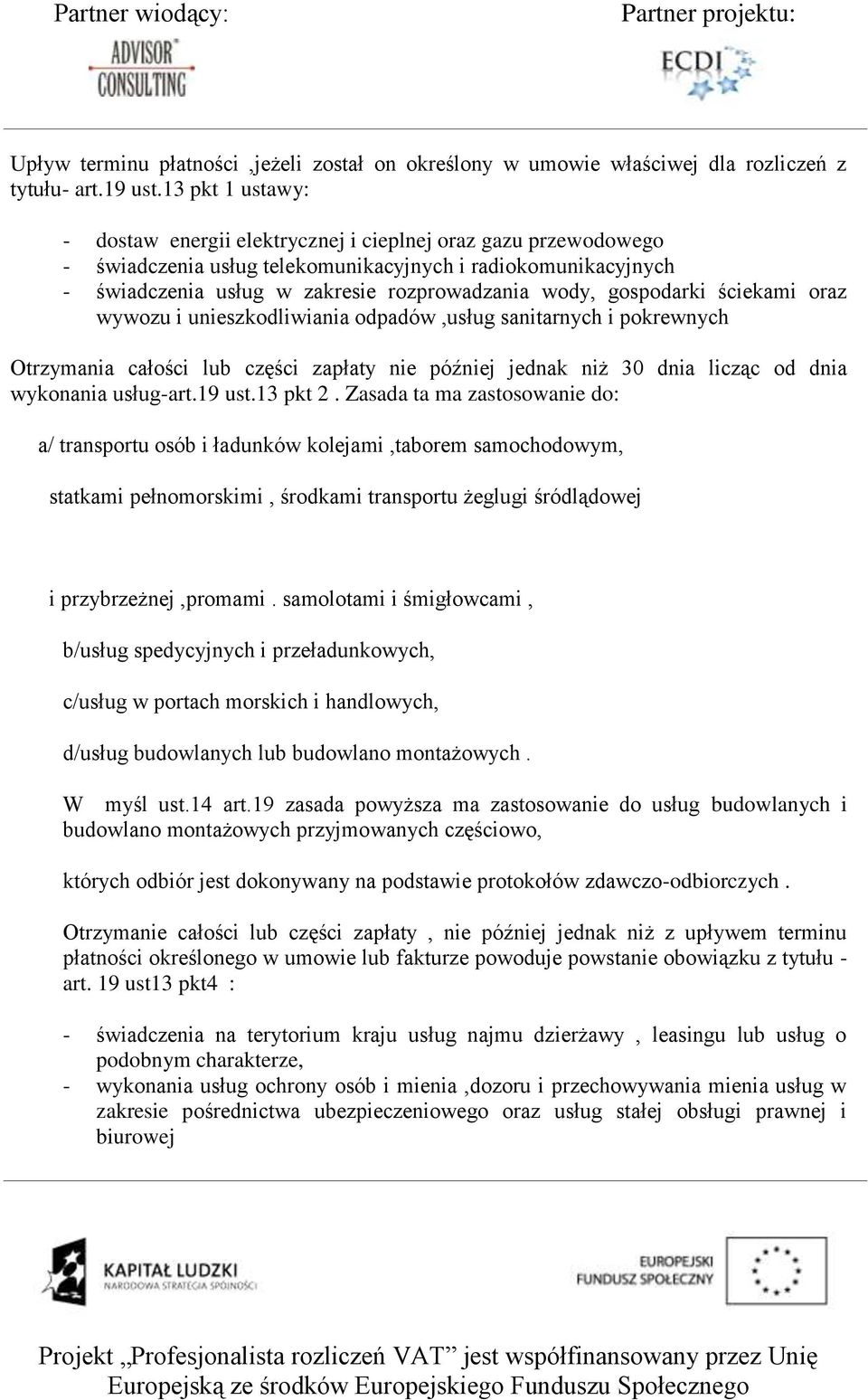 gospodarki ściekami oraz wywozu i unieszkodliwiania odpadów,usług sanitarnych i pokrewnych Otrzymania całości lub części zapłaty nie później jednak niż 30 dnia licząc od dnia wykonania usług-art.