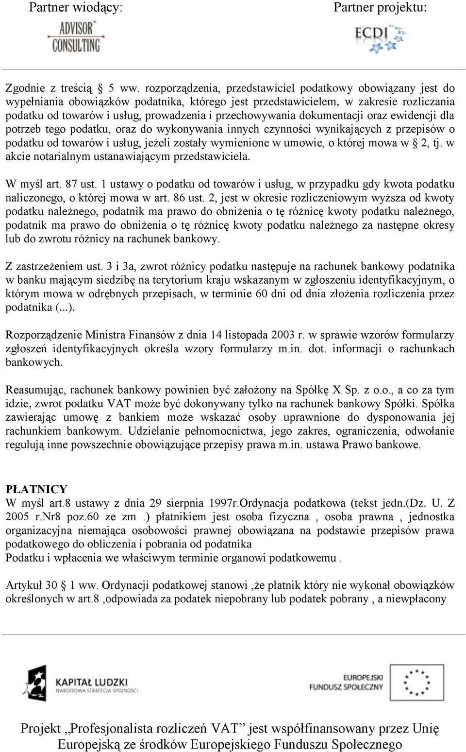 przechowywania dokumentacji oraz ewidencji dla potrzeb tego podatku, oraz do wykonywania innych czynności wynikających z przepisów o podatku od towarów i usług, jeżeli zostały wymienione w umowie, o