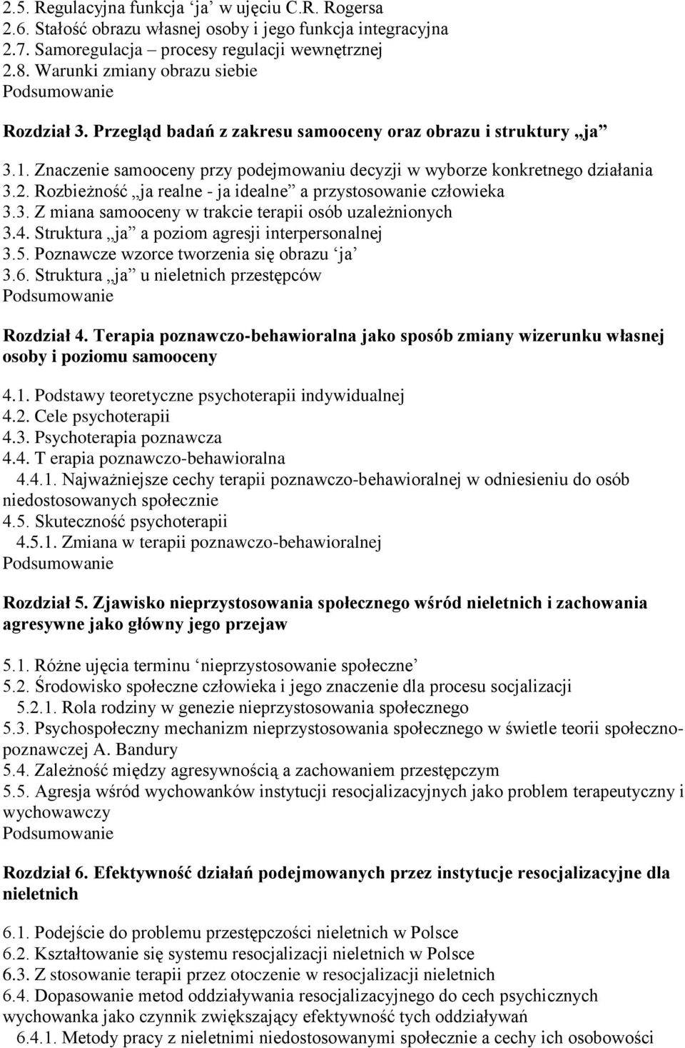 Rozbieżność ja realne - ja idealne a przystosowanie człowieka 3.3. Z miana samooceny w trakcie terapii osób uzależnionych 3.4. Struktura ja a poziom agresji interpersonalnej 3.5.