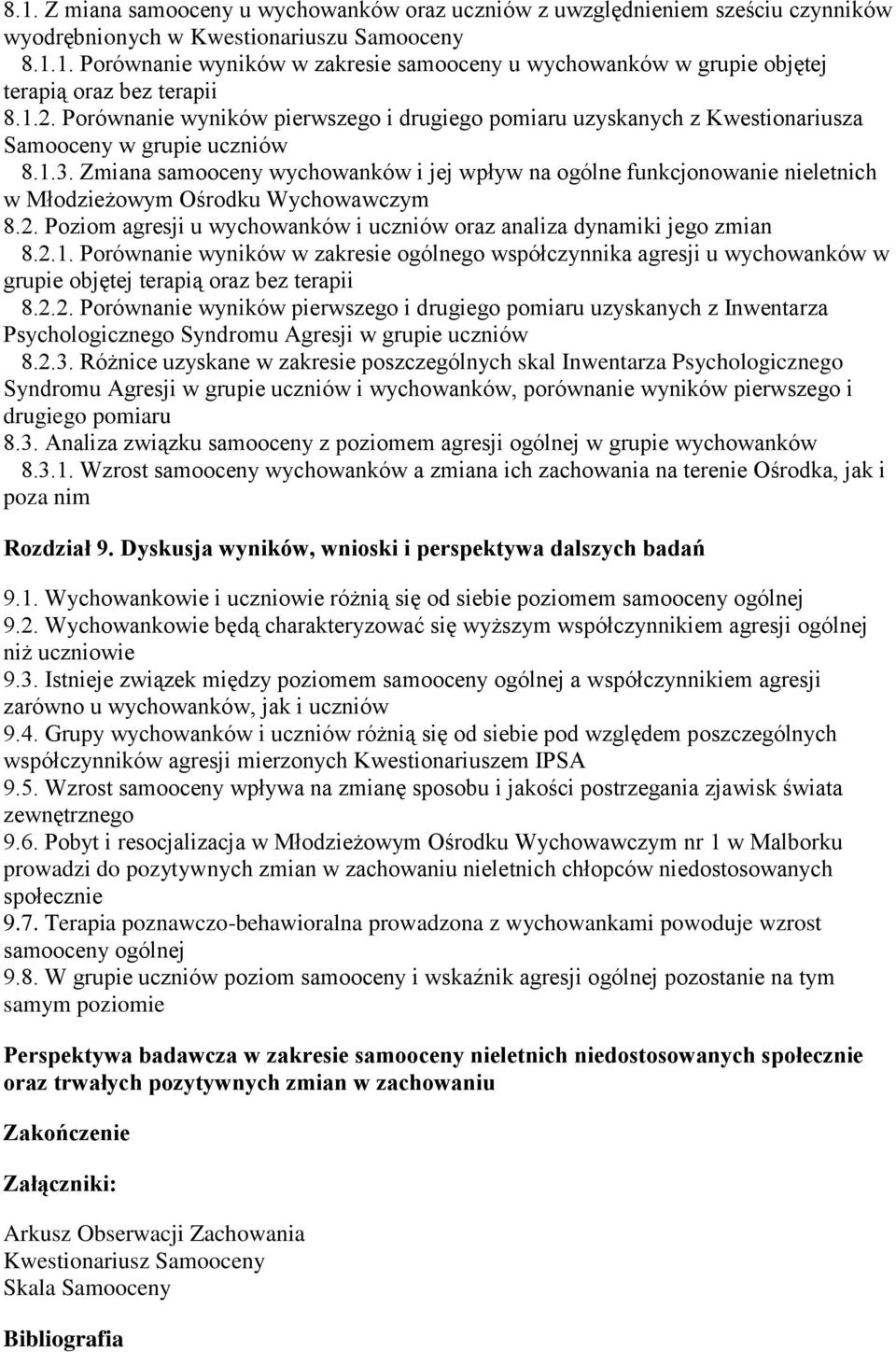 Zmiana samooceny wychowanków i jej wpływ na ogólne funkcjonowanie nieletnich w Młodzieżowym Ośrodku Wychowawczym 8.2. Poziom agresji u wychowanków i uczniów oraz analiza dynamiki jego zmian 8.2.1.