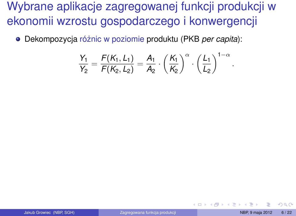 capita): Y 1 = F (K 1, L 1 ) Y 2 F (K 2, L 2 ) = A 1 A 2 ( K1 K 2 ) α ( L1 L