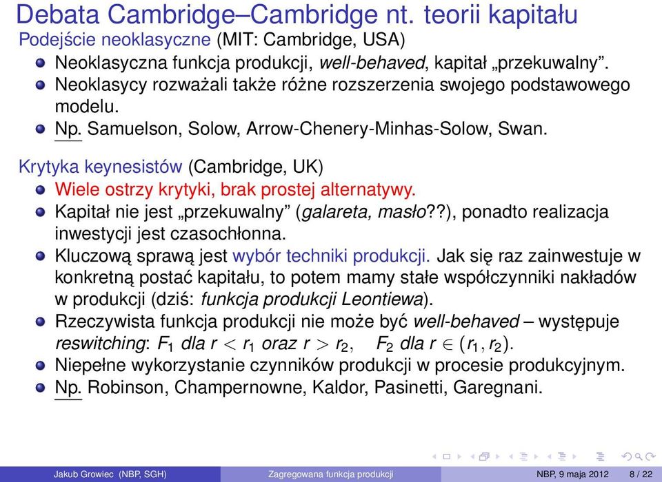 Krytyka keynesistów (Cambridge, UK) Wiele ostrzy krytyki, brak prostej alternatywy. Kapitał nie jest przekuwalny (galareta, masło??), ponadto realizacja inwestycji jest czasochłonna.