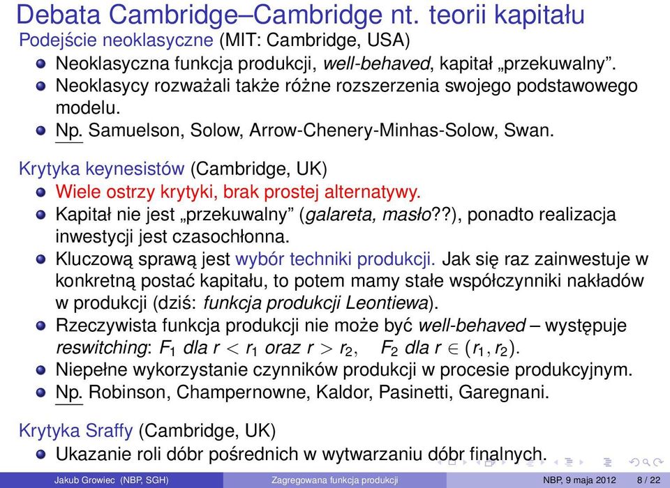 Krytyka keynesistów (Cambridge, UK) Wiele ostrzy krytyki, brak prostej alternatywy. Kapitał nie jest przekuwalny (galareta, masło??), ponadto realizacja inwestycji jest czasochłonna.