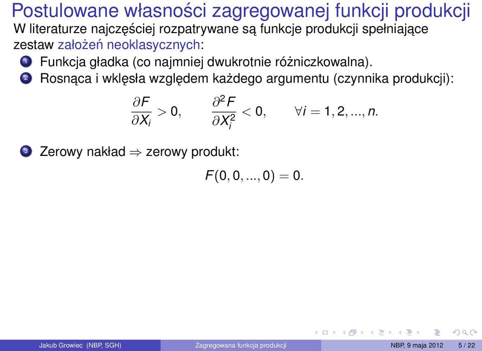 2 Rosnaca i wklęsła względem każdego argumentu (czynnika produkcji): F X i > 0, 3 Zerowy nakład zerowy produkt: 2