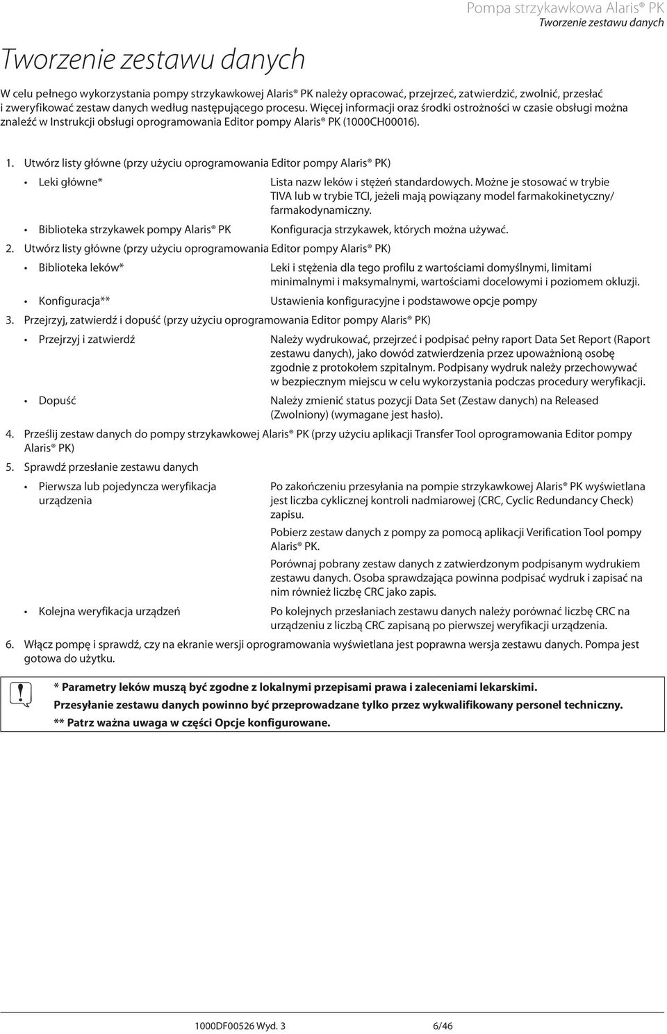 Więcej informacji oraz środki ostrożności w czasie obsługi można znaleźć w Instrukcji obsługi oprogramowania Editor pompy laris PK (1000CH00016). 1.