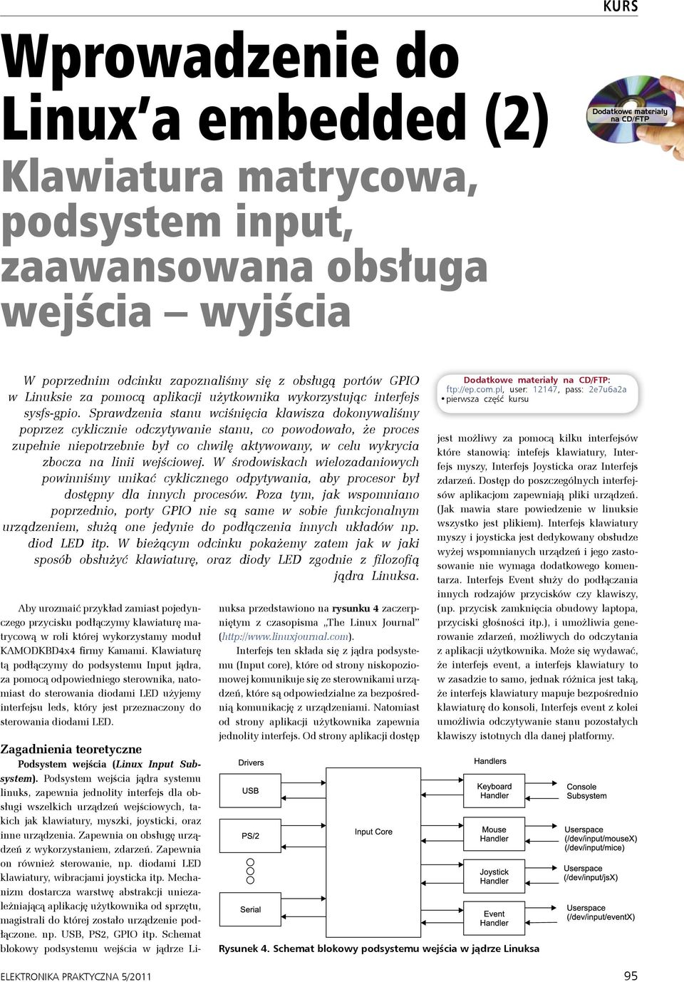 Sprawdzenia stanu wciśnięcia klawisza dokonywaliśmy poprzez cyklicznie odczytywanie stanu, co powodowało, że proces zupełnie niepotrzebnie był co chwilę aktywowany, w celu wykrycia zbocza na linii