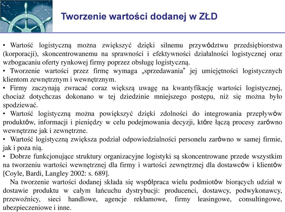 Firmy zaczynają zwracać coraz większą uwagę na kwantyfikację wartości logistycznej, chociaż dotychczas dokonano w tej dziedzinie mniejszego postępu, niż się można było spodziewać.