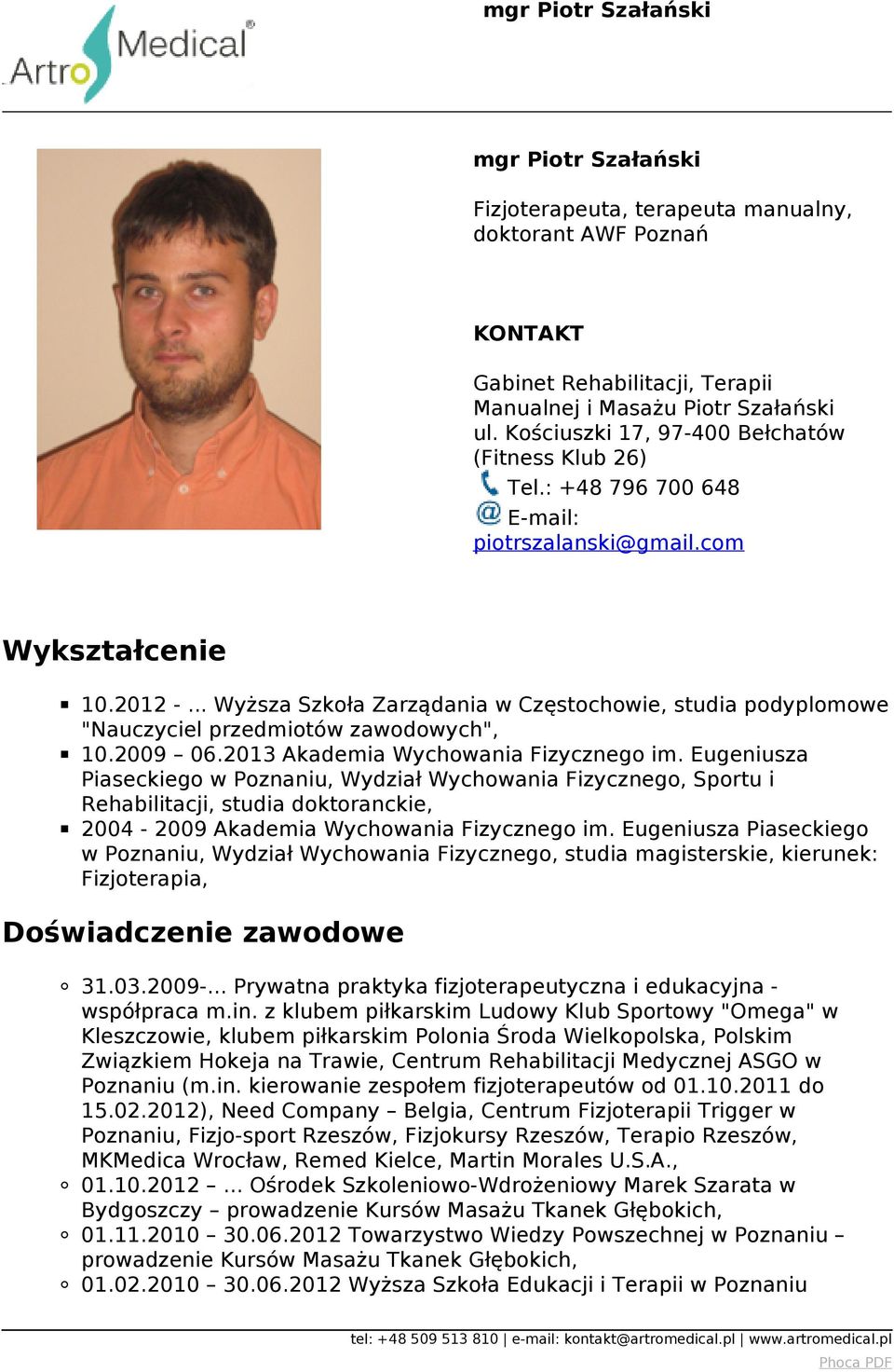 .. Wyższa Szkoła Zarządania w Częstochowie, studia podyplomowe "Nauczyciel przedmiotów zawodowych", 10.2009 06.2013 Akademia Wychowania Fizycznego im.