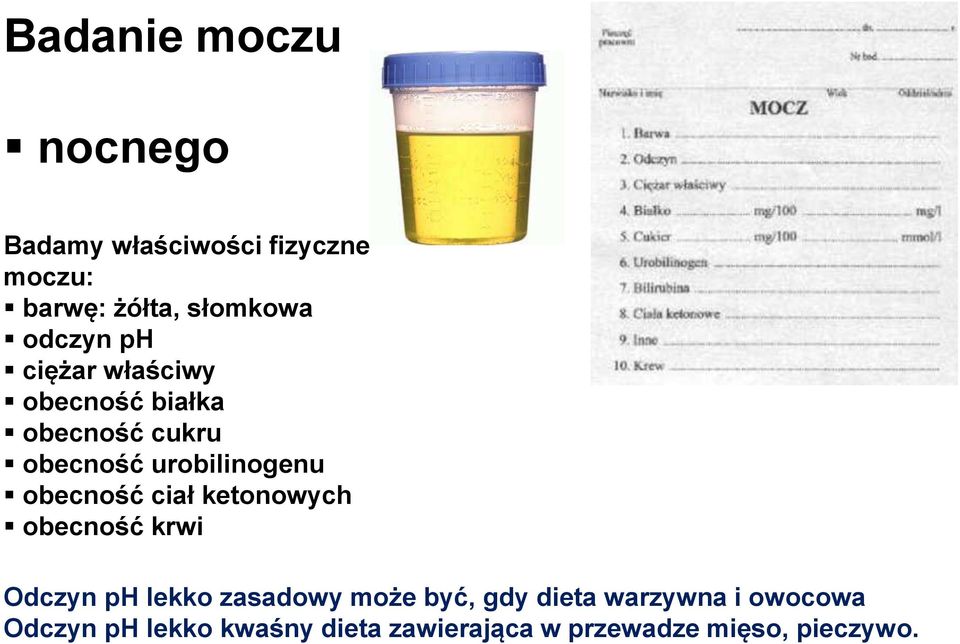 obecność ciał ketonowych obecność krwi Odczyn ph lekko zasadowy może być, gdy