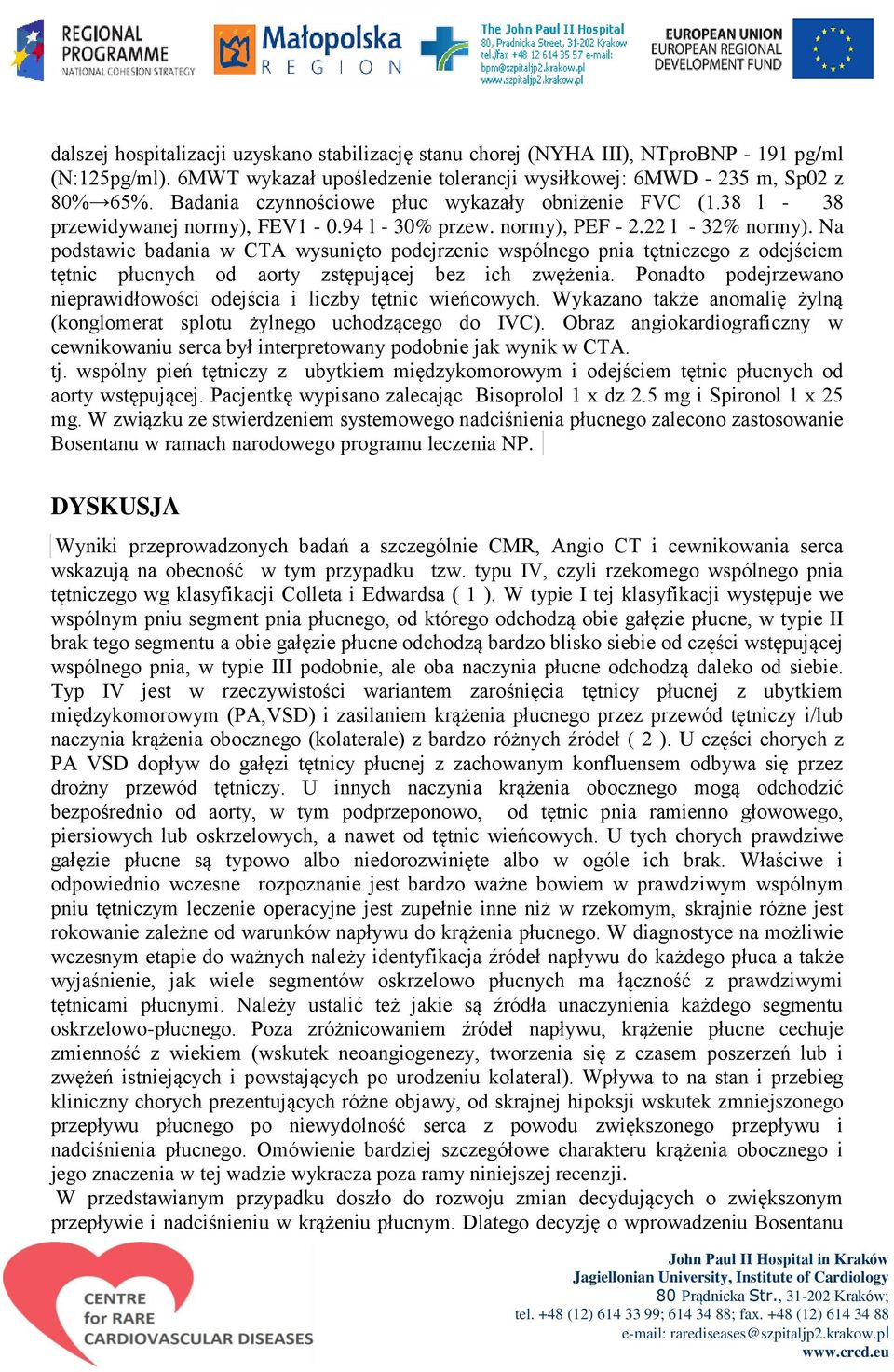 Na podstawie badania w CTA wysunięto podejrzenie wspólnego pnia tętniczego z odejściem tętnic płucnych od aorty zstępującej bez ich zwężenia.