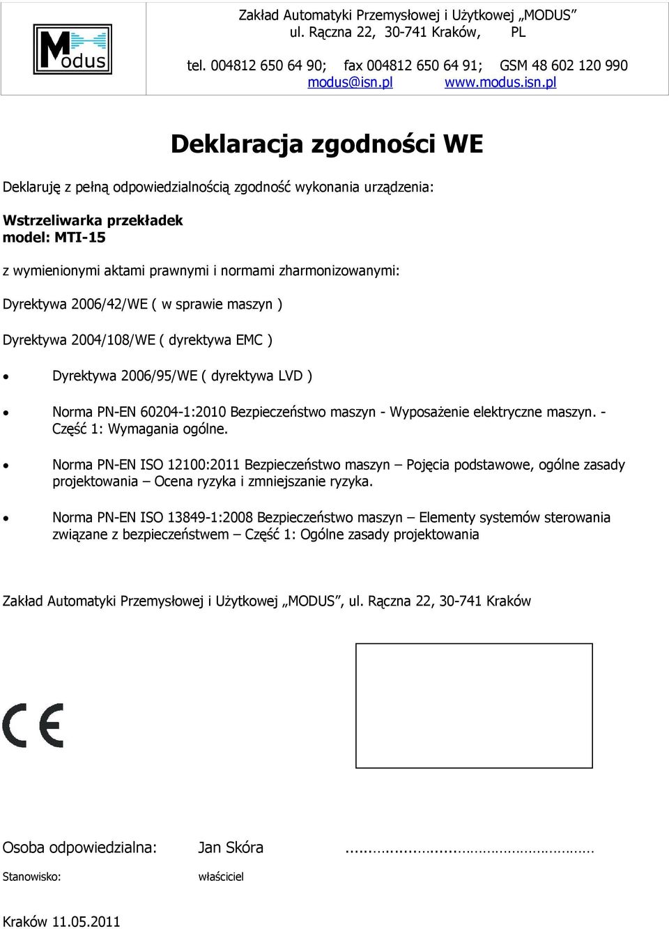 pl Deklaracja zgodności WE Deklaruję z pełną odpowiedzialnością zgodność wykonania urządzenia: Wstrzeliwarka przekładek model: MTI15 z wymienionymi aktami prawnymi i normami zharmonizowanymi: