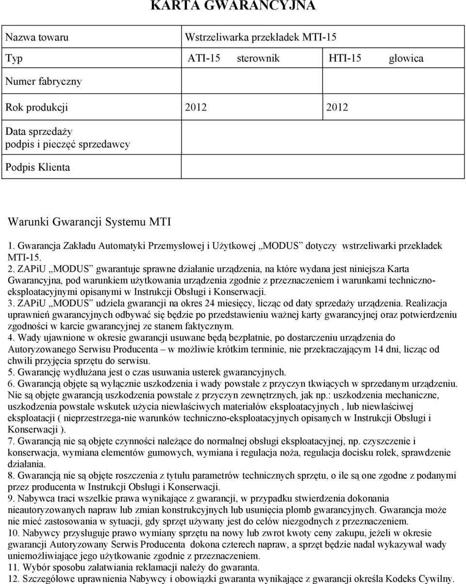ZAPiU MODUS gwarantuje sprawne działanie urządzenia, na które wydana jest niniejsza Karta Gwarancyjna, pod warunkiem użytkowania urządzenia zgodnie z przeznaczeniem i warunkami