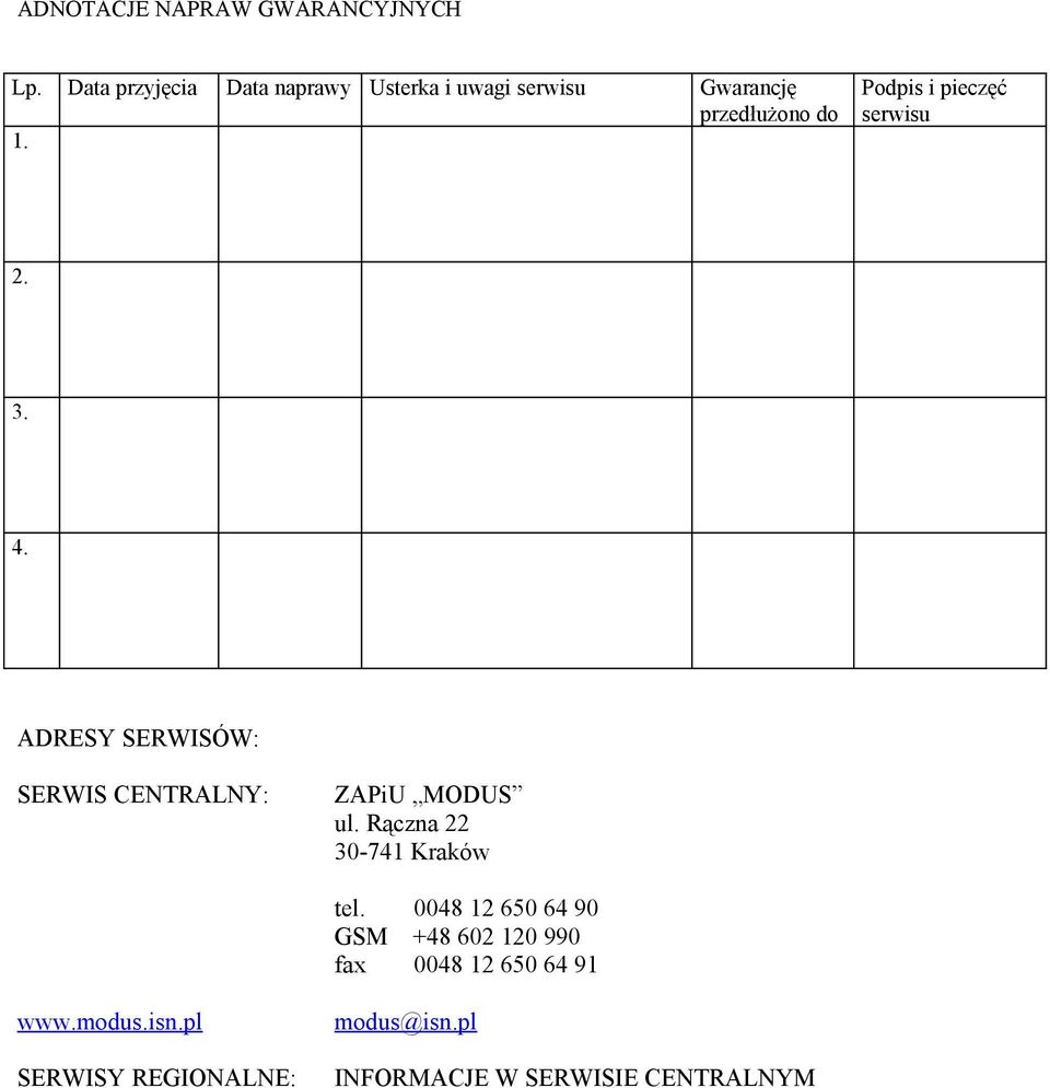 ADRESY SERWISÓW: SERWIS CENTRALNY: ZAPiU MODUS ul. Rączna 22 30741 Kraków tel.