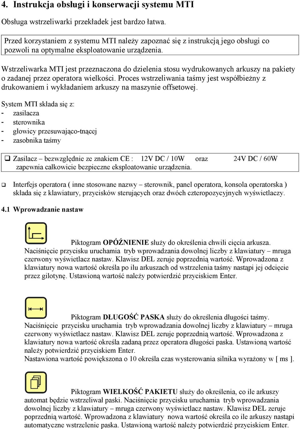 Wstrzeliwarka MTI jest przeznaczona do dzielenia stosu wydrukowanych arkuszy na pakiety o zadanej przez operatora wielkości.