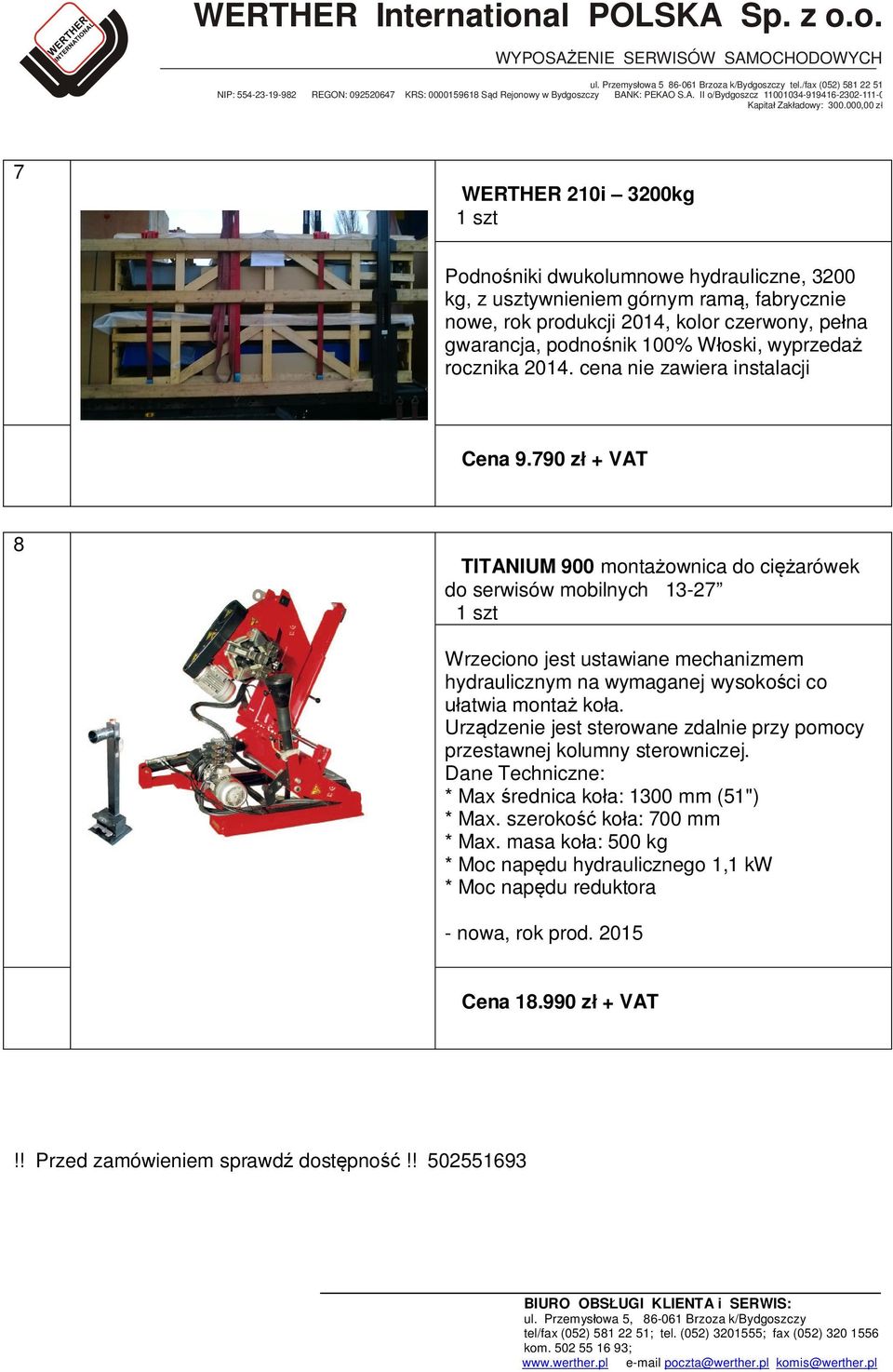 790 zł + VAT 8 TITANIUM 900 montażownica do ciężarówek do serwisów mobilnych 13-27 Wrzeciono jest ustawiane mechanizmem hydraulicznym na wymaganej wysokości co ułatwia montaż koła.