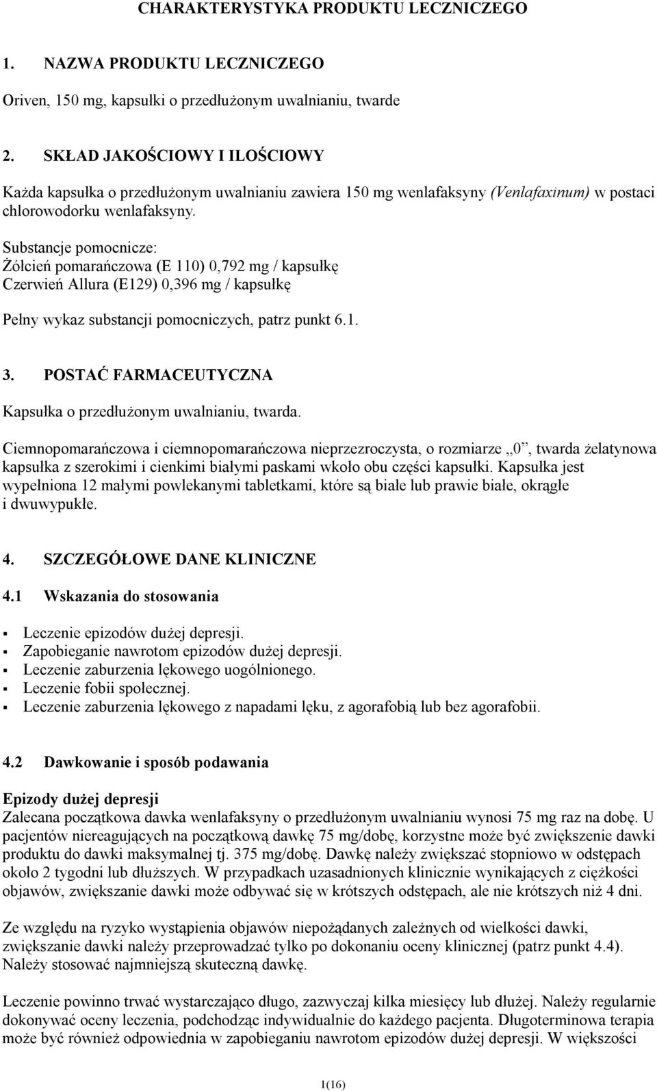 Substancje pomocnicze: Żółcień pomarańczowa (E 110) 0,792 mg / kapsułkę Czerwień Allura (E129) 0,396 mg / kapsułkę Pełny wykaz substancji pomocniczych, patrz punkt 6.1. 3.