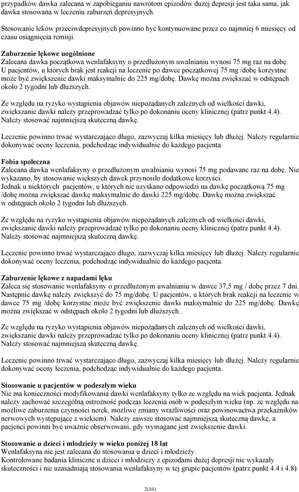 Zaburzenie lękowe uogólnione Zalecana dawka początkowa wenlafaksyny o przedłużonym uwalnianiu wynosi 75 mg raz na dobę.