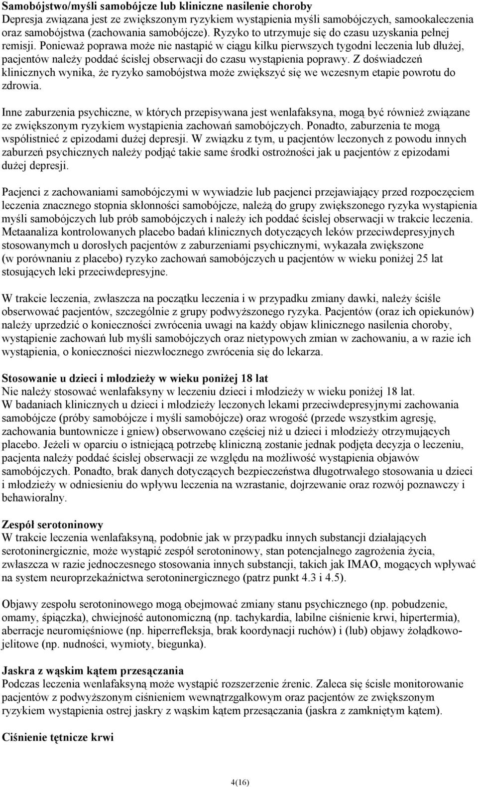 Ponieważ poprawa może nie nastąpić w ciągu kilku pierwszych tygodni leczenia lub dłużej, pacjentów należy poddać ścisłej obserwacji do czasu wystąpienia poprawy.