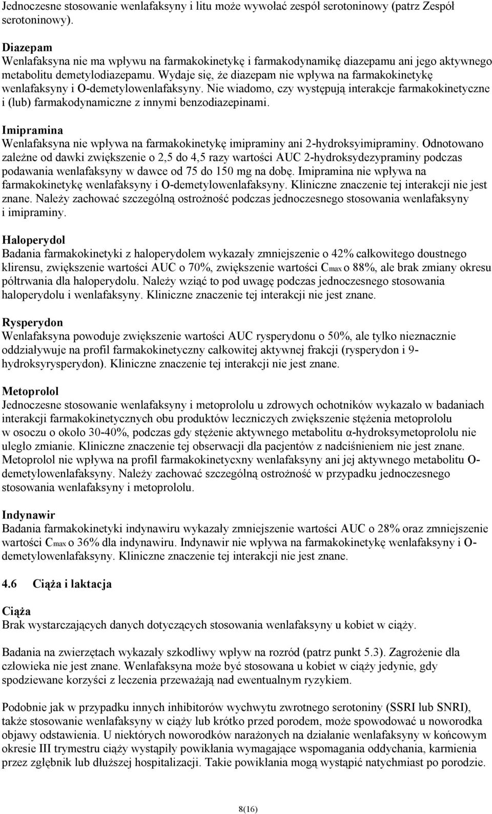 Wydaje się, że diazepam nie wpływa na farmakokinetykę wenlafaksyny i O-demetylowenlafaksyny.
