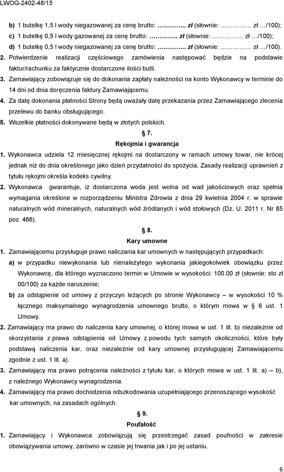 Potwierdzenie realizacji częściowego zamówienia następować będzie na podstawie faktur/rachunku za faktycznie dostarczone ilości butli. 3.