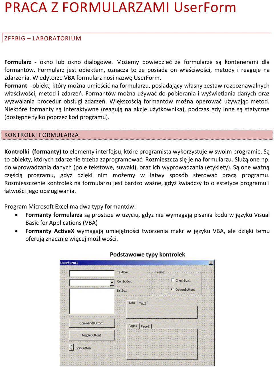 Formant - obiekt, który można umieścić na formularzu, posiadający własny zestaw rozpoznawalnych właściwości, metod i zdarzeń.