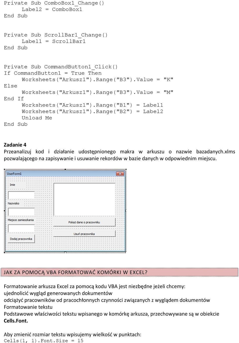 Range("B2") = Label2 Unload Me Zadanie 4 Przeanalizuj kod i działanie udostępnionego makra w arkuszu o nazwie bazadanych.