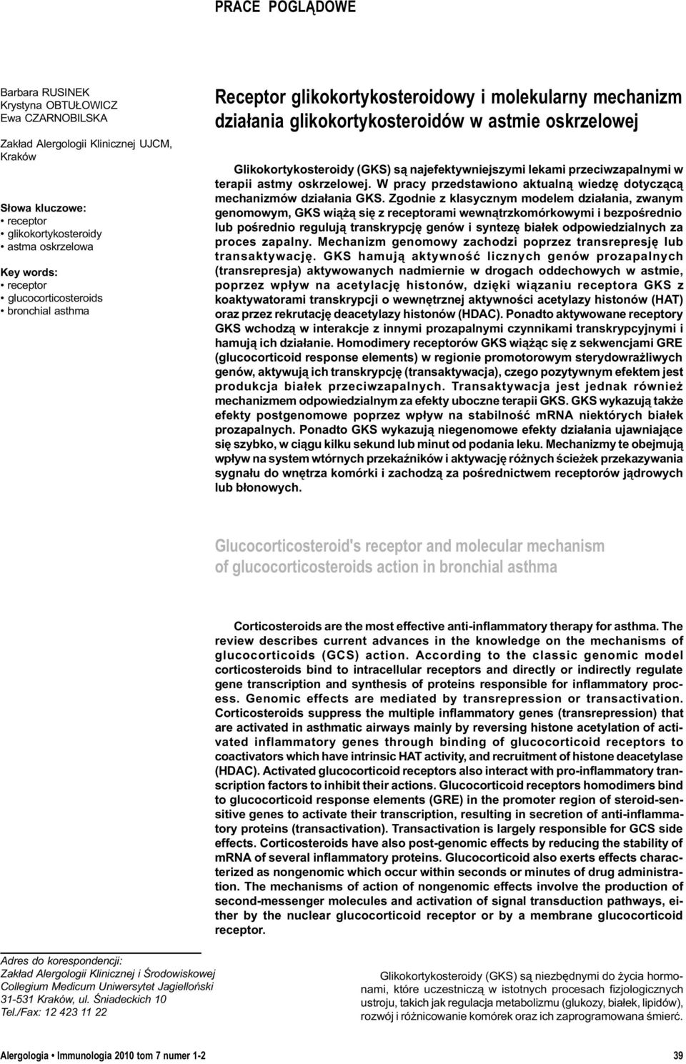 lekami przeciwzapalnymi w terapii astmy oskrzelowej. W pracy przedstawiono aktualn¹ wiedzê dotycz¹c¹ mechanizmów dzia³ania GKS.