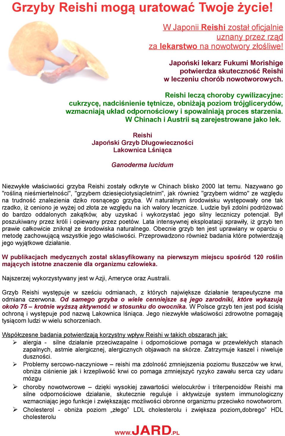 Reishi leczą choroby cywilizacyjne: cukrzycę, nadciśnienie tętnicze, obniżają poziom trójglicerydów, wzmacniają układ odpornościowy i spowalniają proces starzenia.