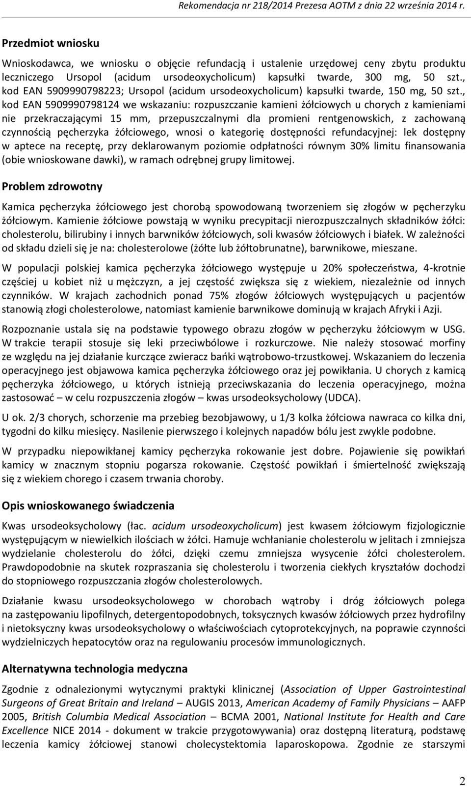, kod EAN 5909990798124 we wskazaniu: rozpuszczanie kamieni żółciowych u chorych z kamieniami nie przekraczającymi 15 mm, przepuszczalnymi dla promieni rentgenowskich, z zachowaną czynnością