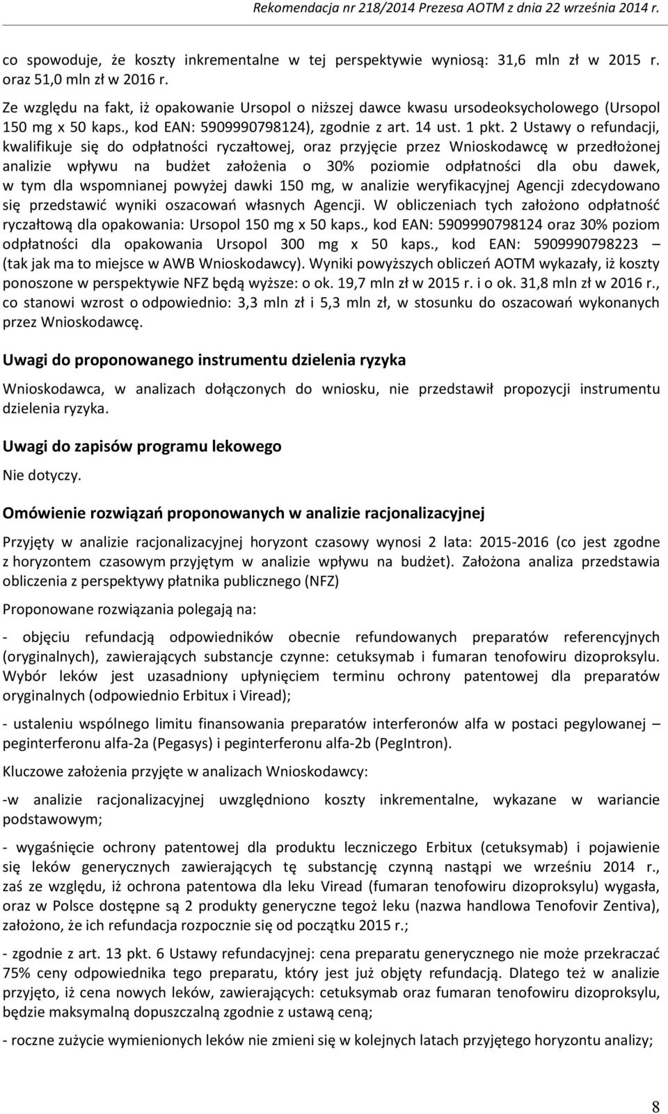 2 Ustawy o refundacji, kwalifikuje się do odpłatności ryczałtowej, oraz przyjęcie przez Wnioskodawcę w przedłożonej analizie wpływu na budżet założenia o 30% poziomie odpłatności dla obu dawek, w tym