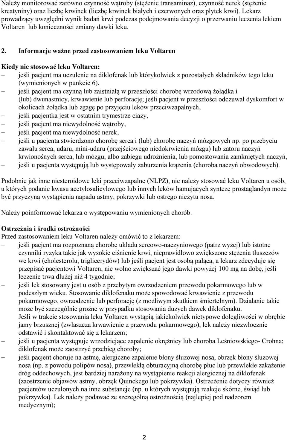 Informacje ważne przed zastosowaniem leku Voltaren Kiedy nie stosować leku Voltaren: jeśli pacjent ma uczulenie na diklofenak lub którykolwiek z pozostałych składników tego leku (wymienionych w