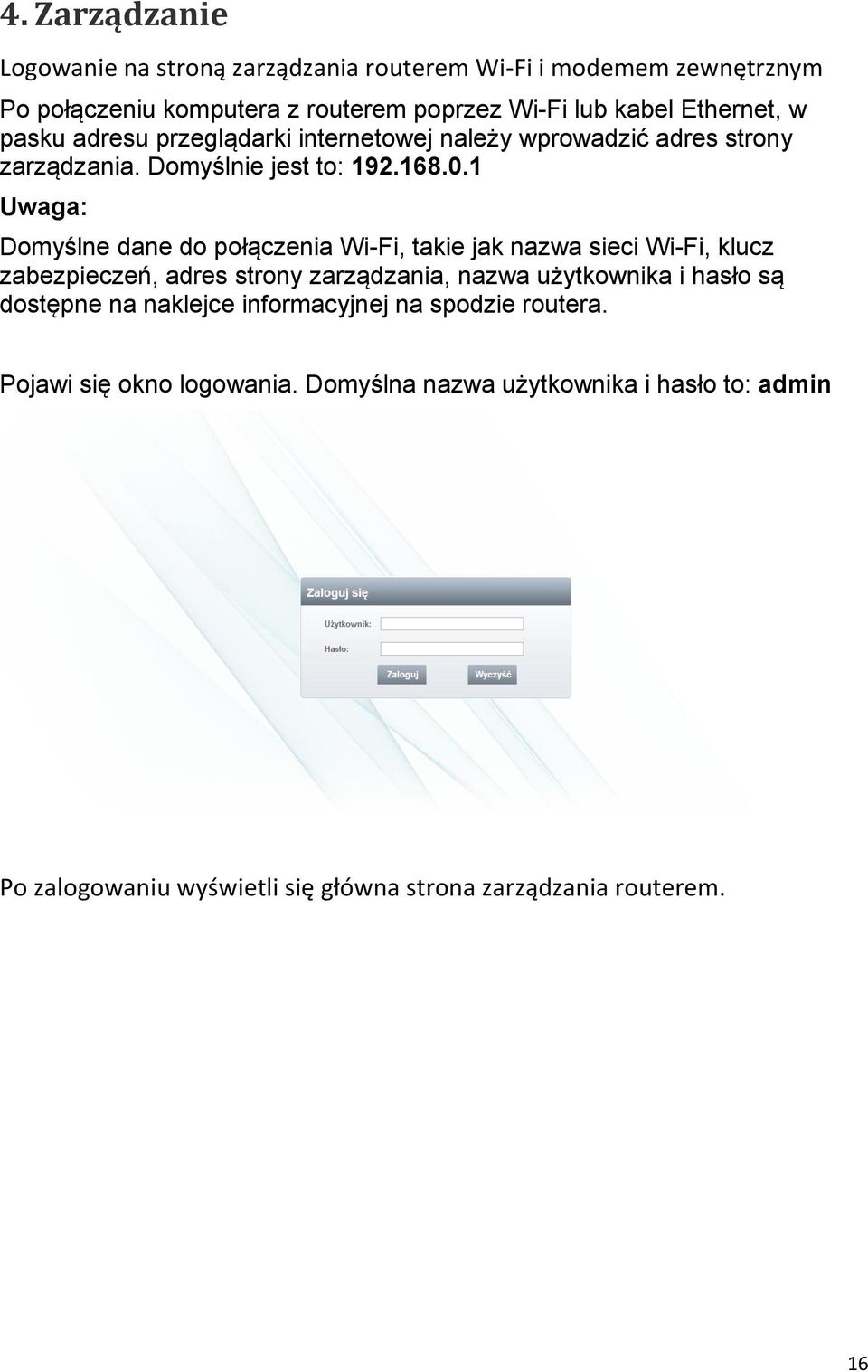 1 Uwaga: Domyślne dane do połączenia Wi-Fi, takie jak nazwa sieci Wi-Fi, klucz zabezpieczeń, adres strony zarządzania, nazwa użytkownika i hasło są