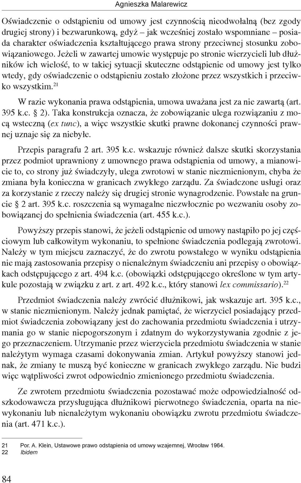 Jeżeli w zawartej umowie występuje po stronie wierzycieli lub dłużników ich wielość, to w takiej sytuacji skuteczne odstąpienie od umowy jest tylko wtedy, gdy oświadczenie o odstąpieniu zostało