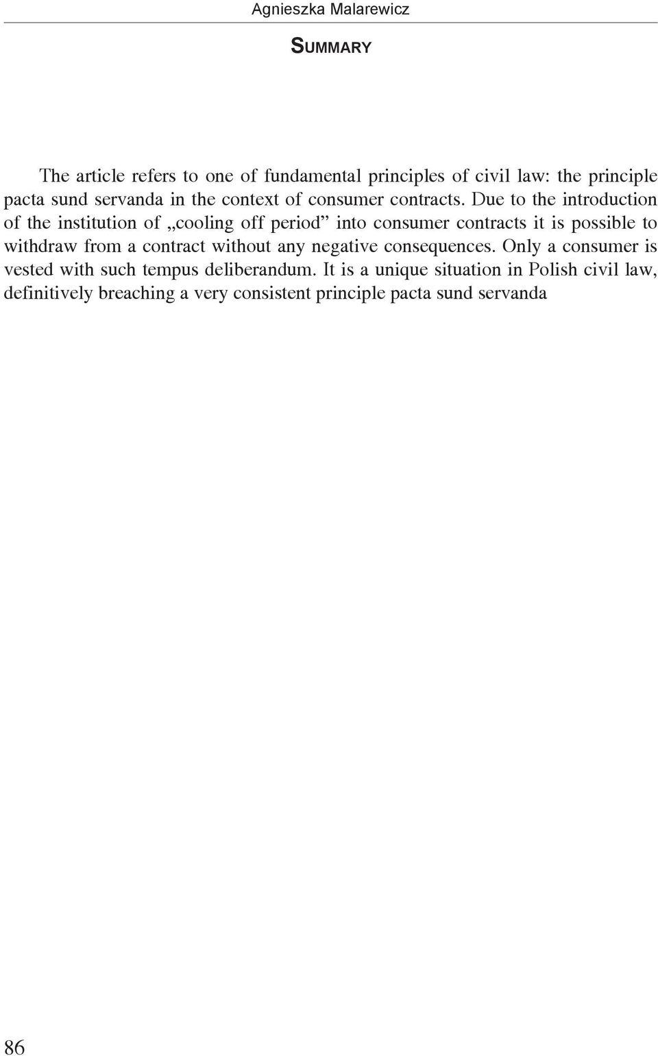 Due to the introduction of the institution of cooling off period into consumer contracts it is possible to withdraw from a