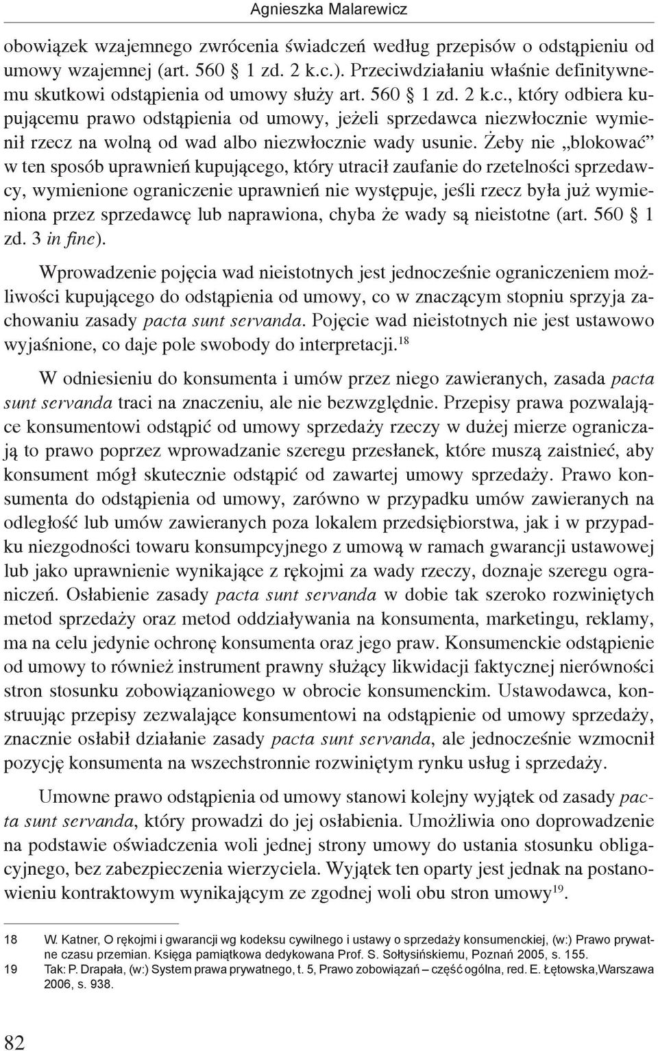 Żeby nie blokować w ten sposób uprawnień kupującego, który utracił zaufanie do rzetelności sprzedawcy, wymienione ograniczenie uprawnień nie występuje, jeśli rzecz była już wymieniona przez