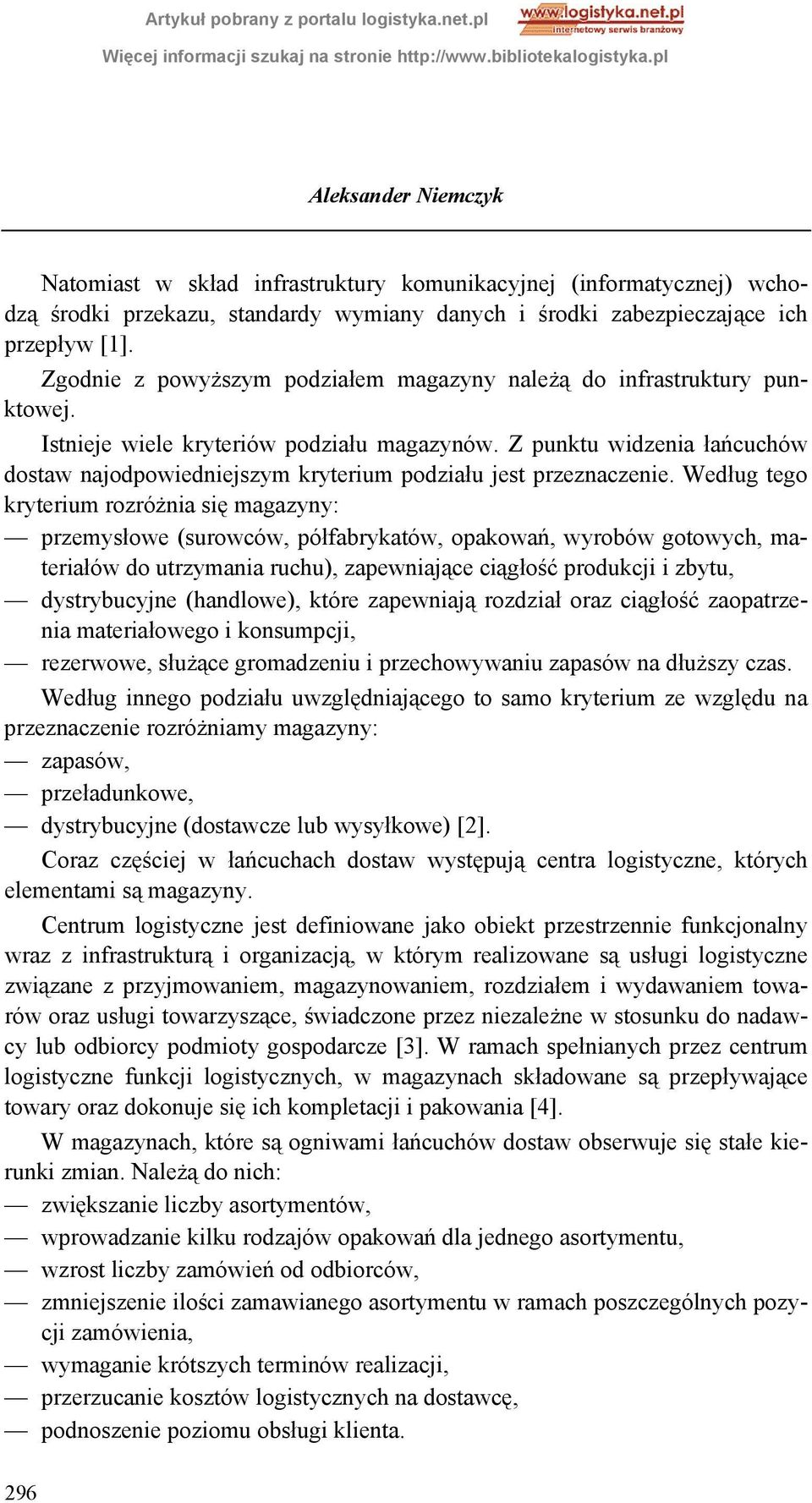 Z punktu widzenia łańcuchów dostaw najodpowiedniejszym kryterium podziału jest przeznaczenie.