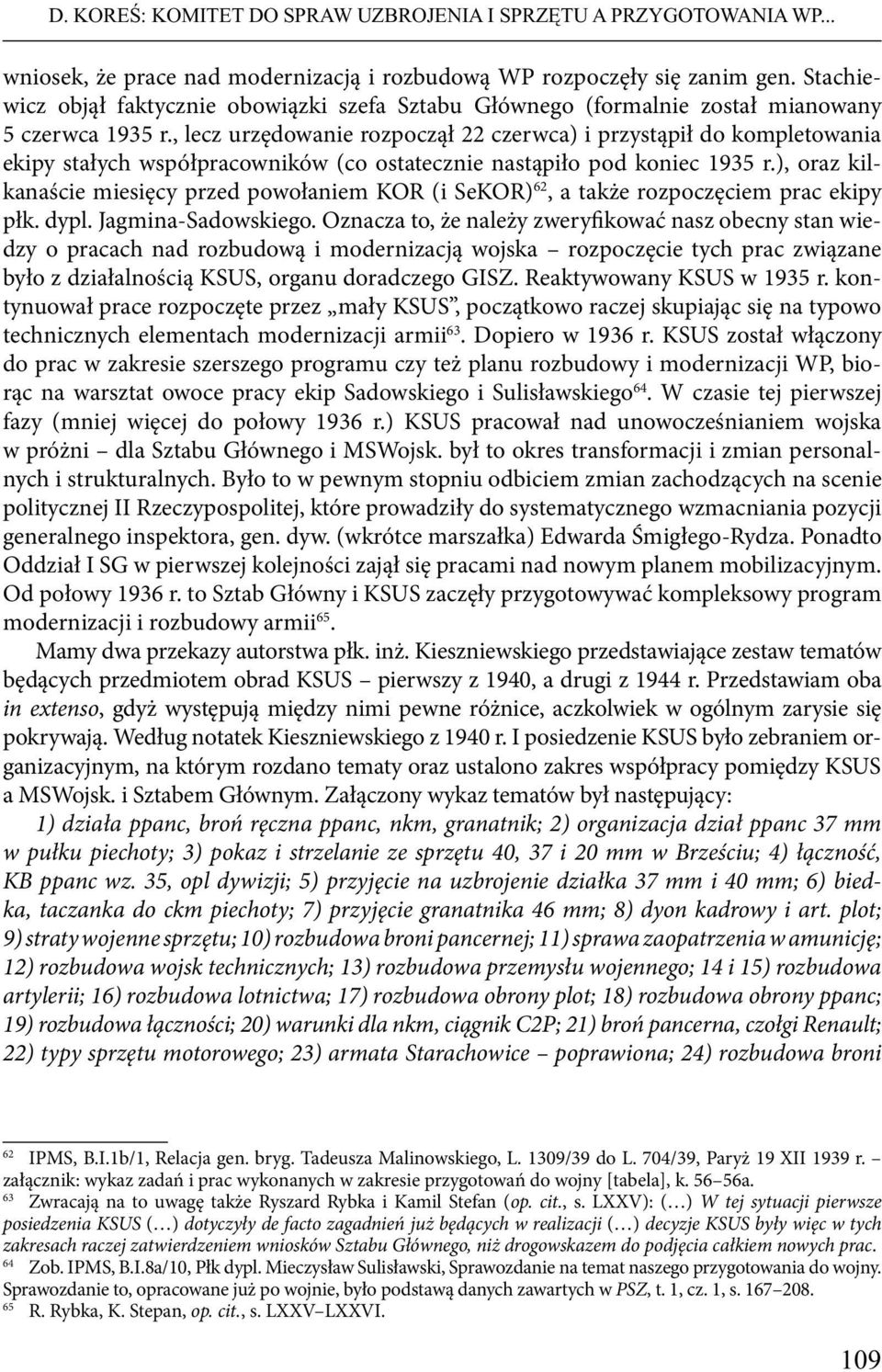 , lecz urzędowanie rozpoczął 22 czerwca) i przystąpił do kompletowania ekipy stałych współpracowników (co ostatecznie nastąpiło pod koniec 1935 r.