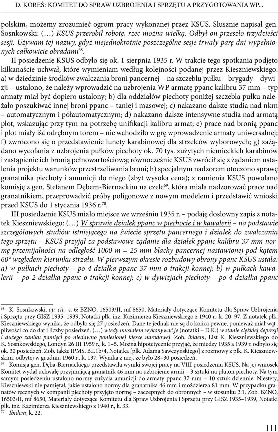 Używam tej nazwy, gdyż niejednokrotnie poszczególne sesje trwały parę dni wypełnionych całkowicie obradami 68. II posiedzenie KSUS odbyło się ok. 1 sierpnia 1935 r.