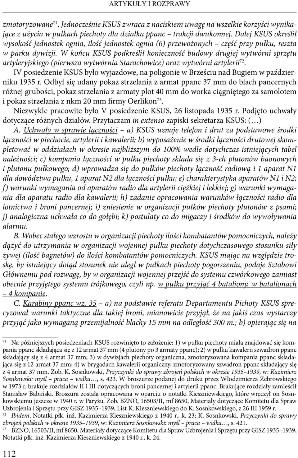 W końcu KSUS podkreślił konieczność budowy drugiej wytwórni sprzętu artyleryjskiego (pierwsza wytwórnia Starachowice) oraz wytwórni artylerii 72.