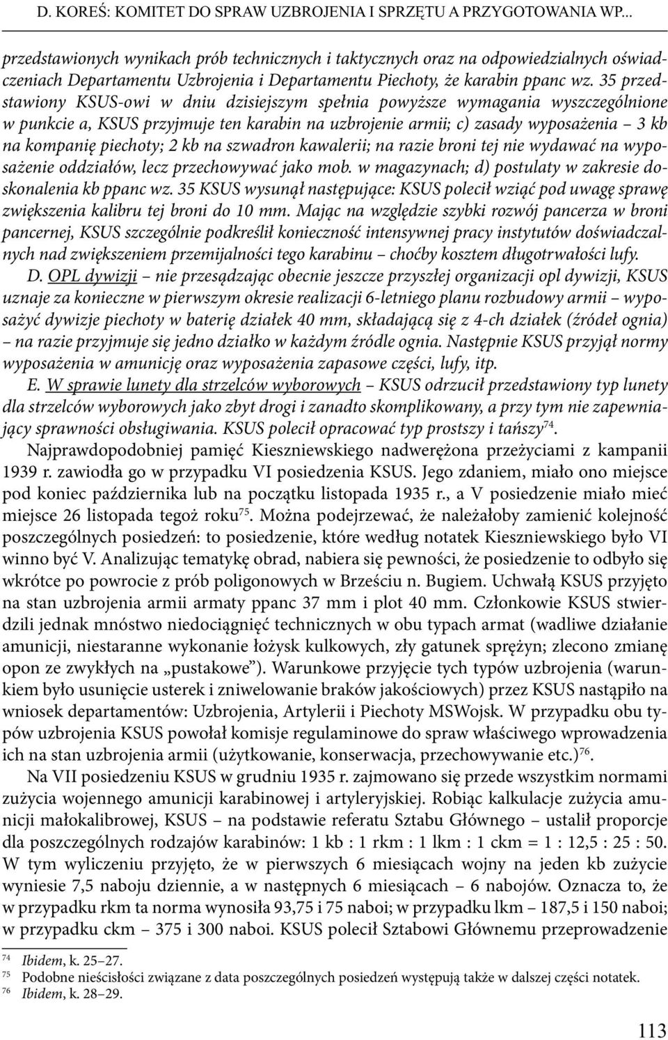 35 przedstawiony KSUS-owi w dniu dzisiejszym spełnia powyższe wymagania wyszczególnione w punkcie a, KSUS przyjmuje ten karabin na uzbrojenie armii; c) zasady wyposażenia 3 kb na kompanię piechoty; 2