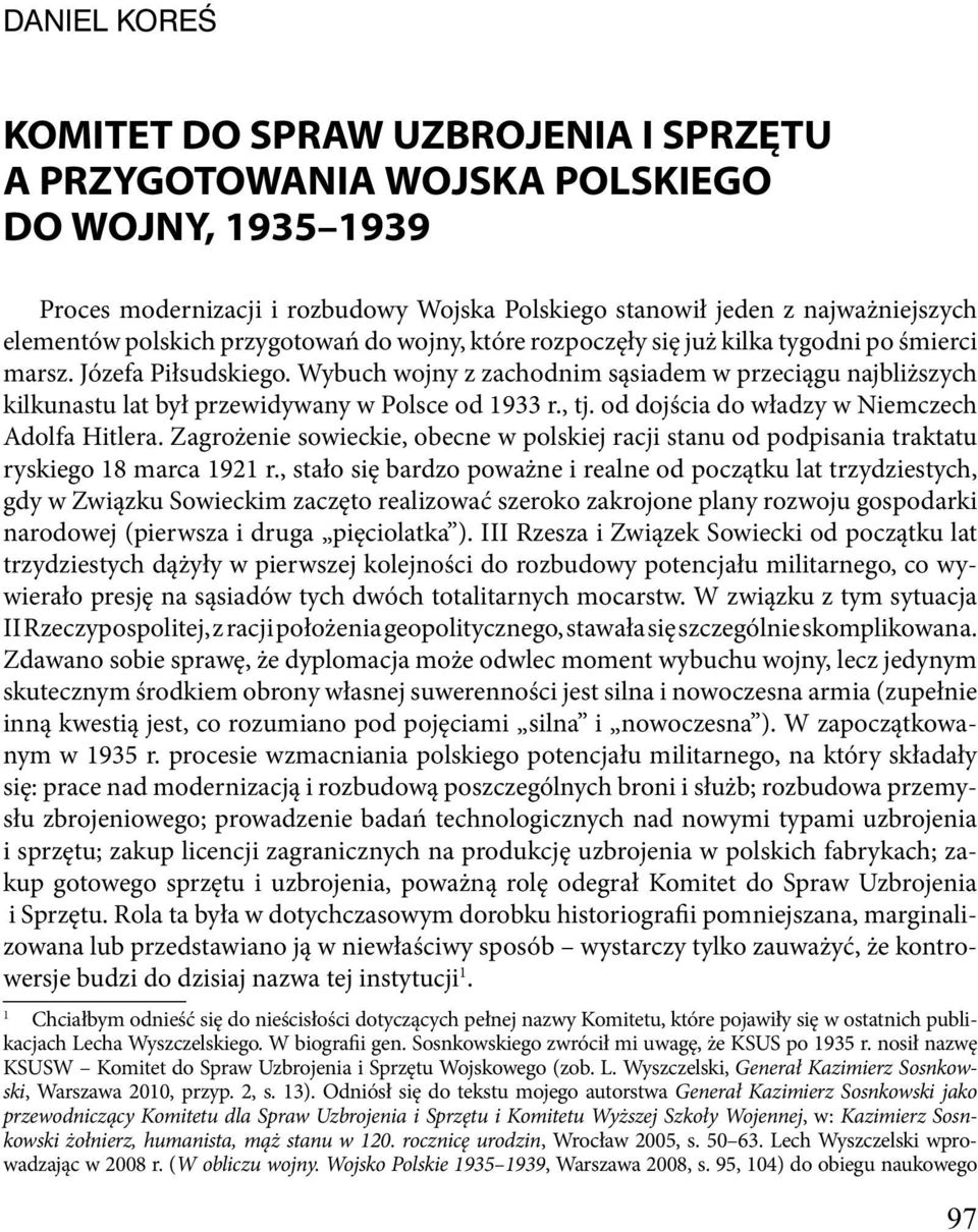Wybuch wojny z zachodnim sąsiadem w przeciągu najbliższych kilkunastu lat był przewidywany w Polsce od 1933 r., tj. od dojścia do władzy w Niemczech Adolfa Hitlera.