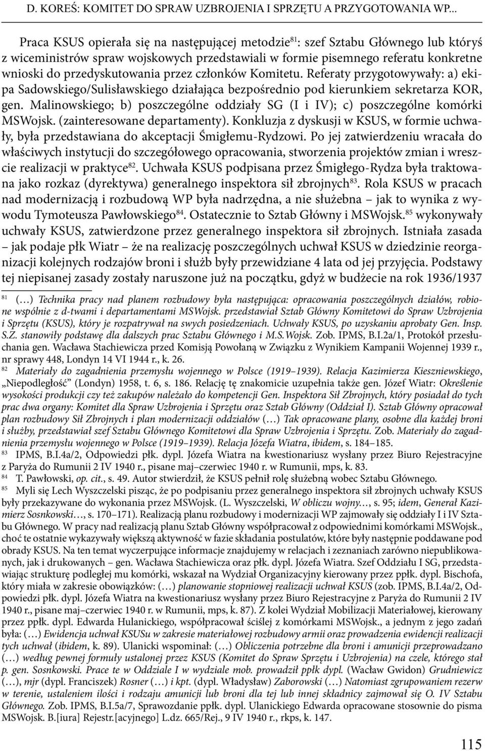 przedyskutowania przez członków Komitetu. Referaty przygotowywały: a) ekipa Sadowskiego/Sulisławskiego działająca bezpośrednio pod kierunkiem sekretarza KOR, gen.