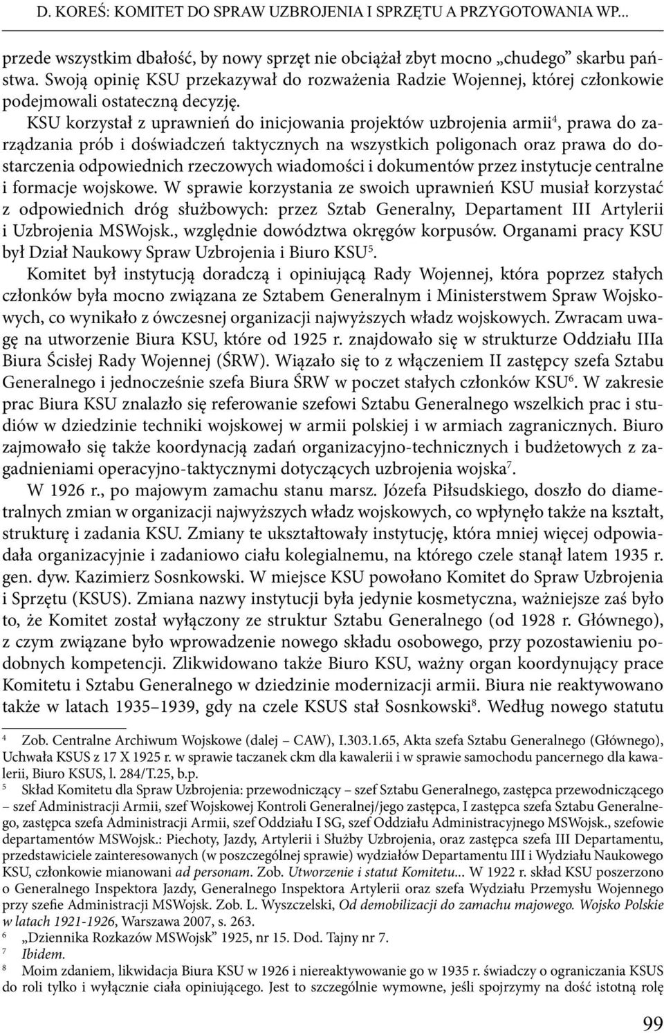 KSU korzystał z uprawnień do inicjowania projektów uzbrojenia armii 4, prawa do zarządzania prób i doświadczeń taktycznych na wszystkich poligonach oraz prawa do dostarczenia odpowiednich rzeczowych