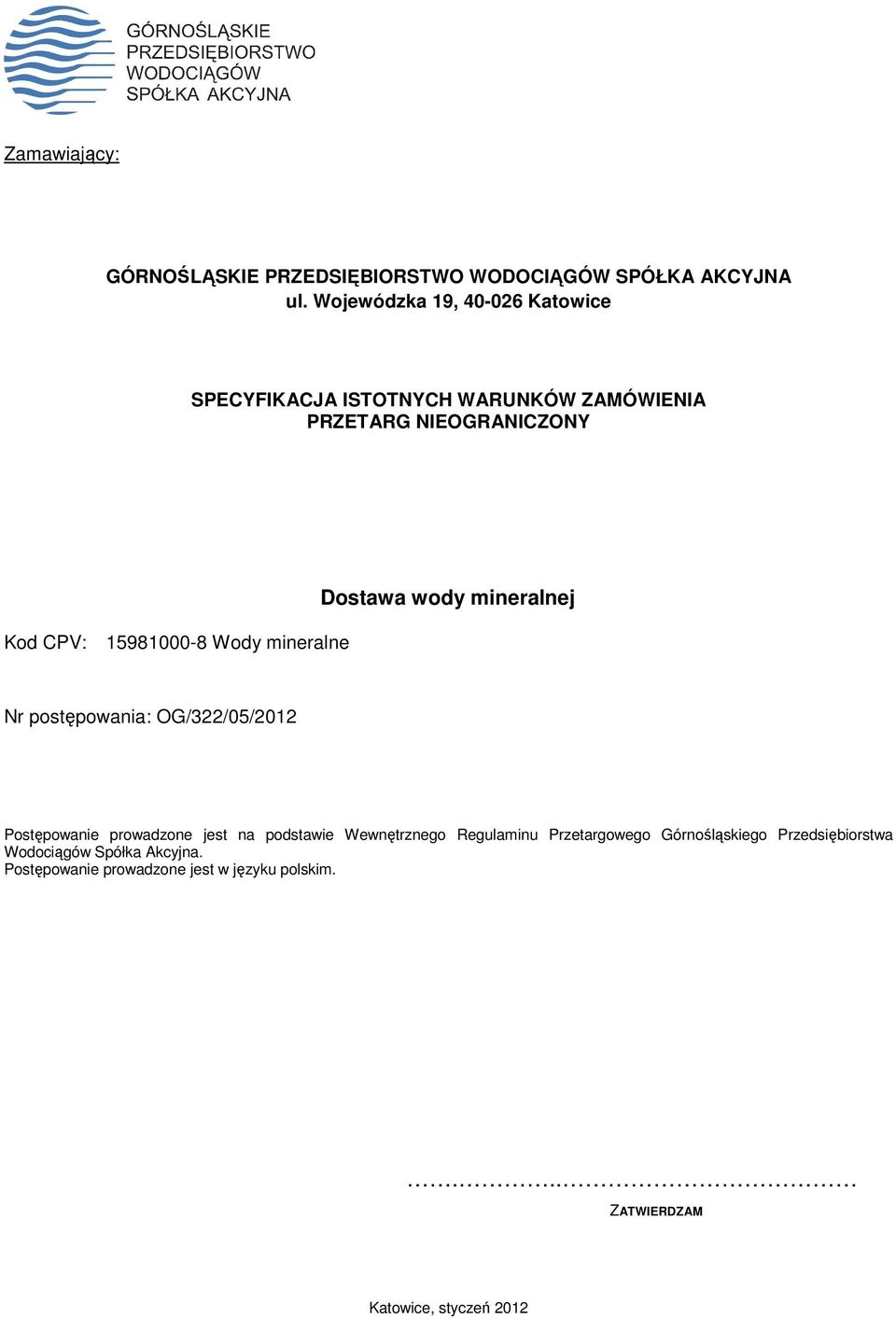 Wody mineralne Dostawa wody mineralnej Nr postępowania: OG/322/05/2012 Postępowanie prowadzone jest na podstawie