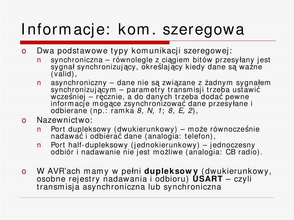 nie są związane z żadnym sygnałem synchrnizującym parametry transmisji trzeba ustawić wcześniej ręcznie, a d danych trzeba ddać pewne infrmacje mgące zsynchrnizwać dane przesyłane i