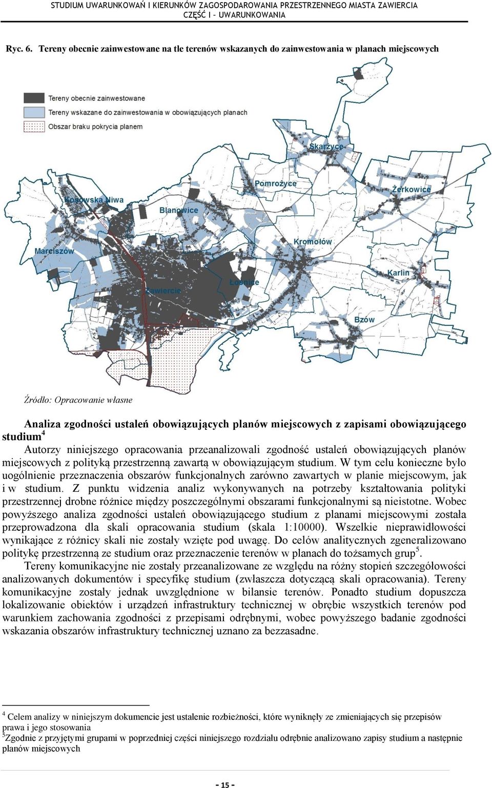 obowiązującego studium 4 Autorzy niniejszego opracowania przeanalizowali zgodność ustaleń obowiązujących planów miejscowych z polityką przestrzenną zawartą w obowiązującym studium.