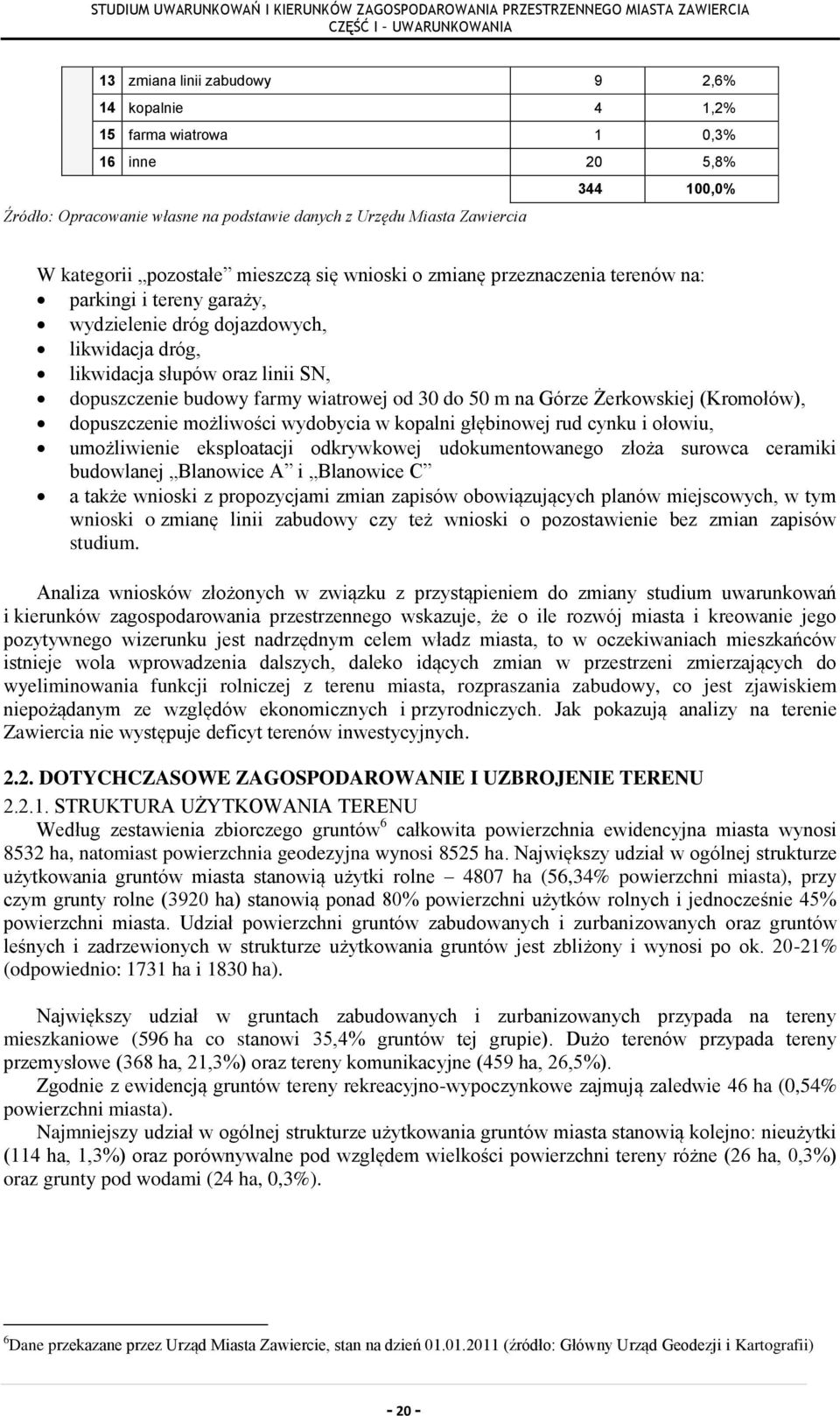 od 30 do 50 m na Górze Żerkowskiej (Kromołów), dopuszczenie możliwości wydobycia w kopalni głębinowej rud cynku i ołowiu, umożliwienie eksploatacji odkrywkowej udokumentowanego złoża surowca ceramiki