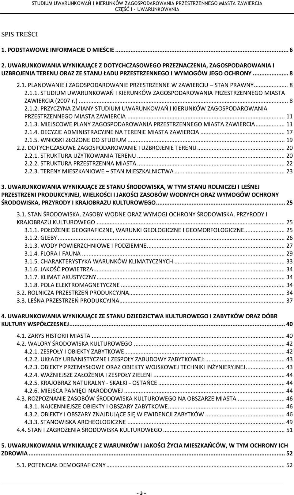 PLANOWANIE I ZAGOSPODAROWANIE PRZESTRZENNE W ZAWIERCIU STAN PRAWNY... 8 2.1.1. STUDIUM UWARUNKOWAŃ I KIERUNKÓW ZAGOSPODAROWANIA PRZESTRZENNEGO MIASTA ZAWIERCIA (2007 r.)... 8 2.1.2. PRZYCZYNA ZMIANY STUDIUM UWARUNKOWAŃ I KIERUNKÓW ZAGOSPODAROWANIA PRZESTRZENNEGO MIASTA ZAWIERCIA.